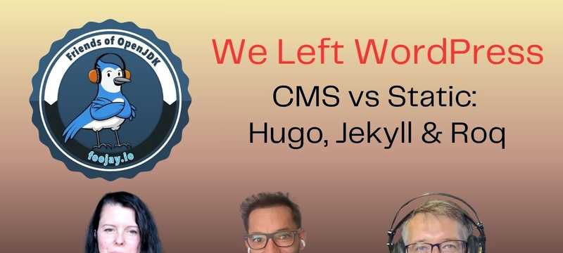We Left WordPress: CMS vs Static Sites, Hugo vs Jekyll vs Roq (Foojay Podcast #102)